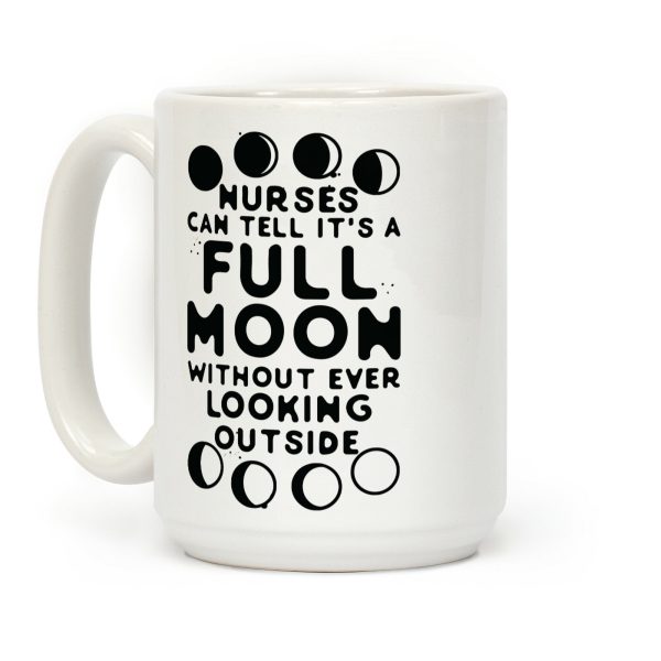 Nurses Can Tell It's a Full Moon Without Ever Looking Outside Coffee Mug Nurses Can Tell It's a Full Moon Without Ever Looking Outside Coffee Mug