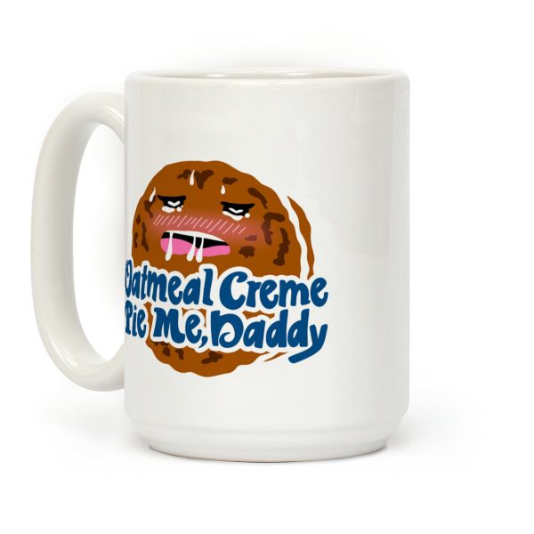 Oatmeal Creme Pie Me, Daddy Coffee Mug Oatmeal Creme Pie Me, Daddy Coffee Mug