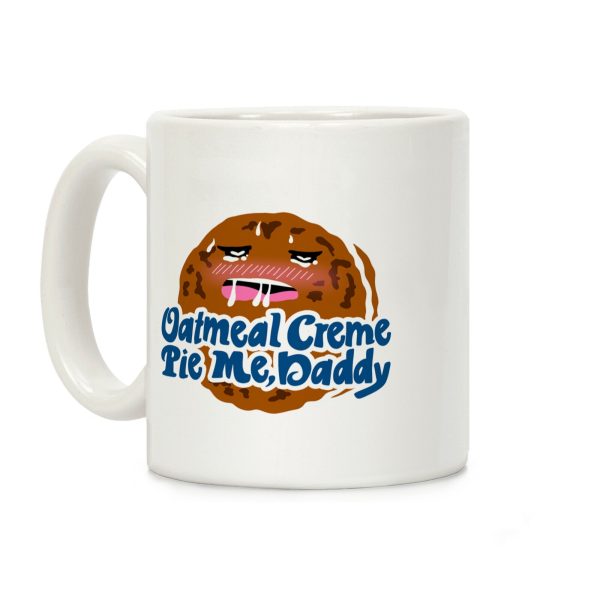 Oatmeal Creme Pie Me, Daddy Coffee Mug Oatmeal Creme Pie Me, Daddy Coffee Mug