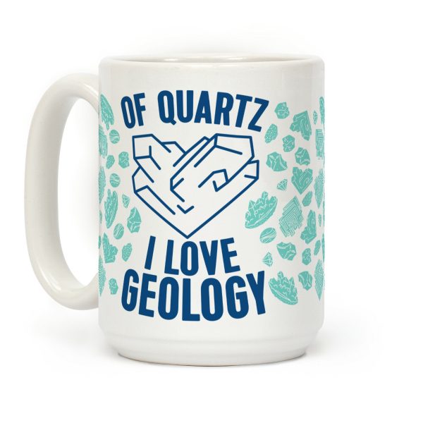 Of Quartz I Love Geology Coffee Mug Of Quartz I Love Geology Coffee Mug