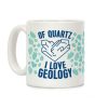 Of Quartz I Love Geology Coffee Mug Of Quartz I Love Geology Coffee Mug