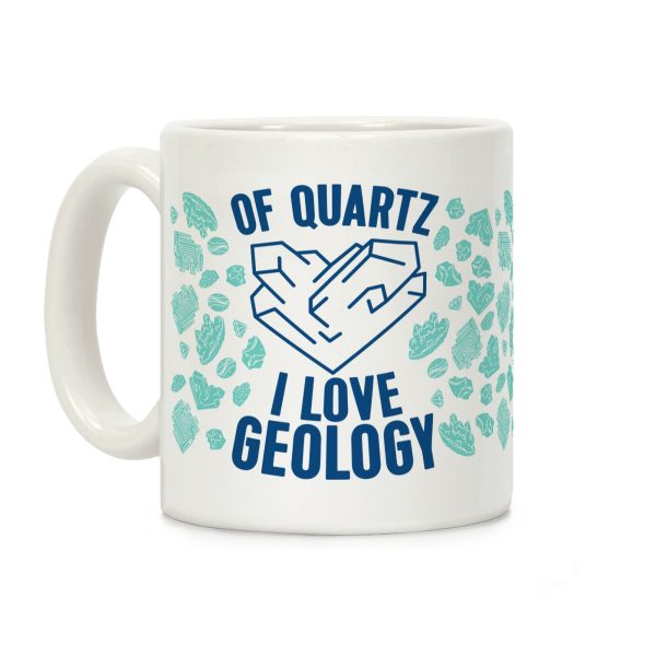Of Quartz I Love Geology Coffee Mug Of Quartz I Love Geology Coffee Mug