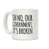 Oh No, Our Government, It's Broken Coffee Mug