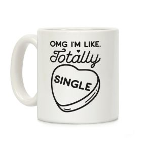 Omg I'm Like Totally Single Coffee Mug