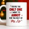 Only One I Want To Annoy, Text And Stars Design - Personalized Custom Coffee Mug - CPL1057_MG Only One I Want To Annoy, Text And Stars Design - Personalized Custom Coffee Mug - CPL1057_MG
