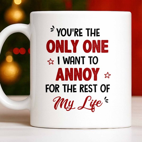 Only One I Want To Annoy, Text And Stars Design - Personalized Custom Coffee Mug - CPL1057_MG Only One I Want To Annoy, Text And Stars Design - Personalized Custom Coffee Mug - CPL1057_MG