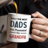 Only The Best Dads Get Promoted To Grandpa - Personalized Custom Coffee Mug - GRP031_MG Only The Best Dads Get Promoted To Grandpa - Personalized Custom Coffee Mug - GRP031_MG