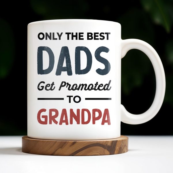 Only The Best Dads Get Promoted To Grandpa - Personalized Custom Coffee Mug - GRP031_MG Only The Best Dads Get Promoted To Grandpa - Personalized Custom Coffee Mug - GRP031_MG