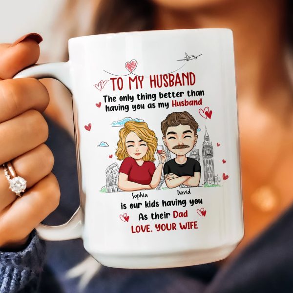 Only Thing Better Than Having You As Husband Is Our Kids Having You As Dad - Personalized Mug Only Thing Better Than Having You As Husband Is Our Kids Having You As Dad - Personalized Mug