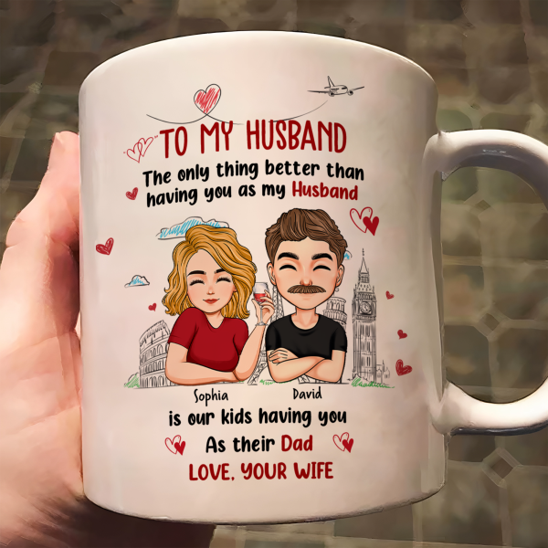 Only Thing Better Than Having You As Husband Is Our Kids Having You As Dad - Personalized Mug Only Thing Better Than Having You As Husband Is Our Kids Having You As Dad - Personalized Mug