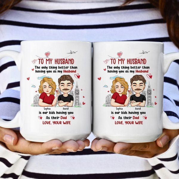 Only Thing Better Than Having You As Husband Is Our Kids Having You As Dad - Personalized Mug Only Thing Better Than Having You As Husband Is Our Kids Having You As Dad - Personalized Mug