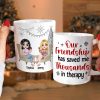 Our Friendship Has Saved Me Thousands In Therapy, Personalized Coffee Mug, Gift For Friends Our Friendship Has Saved Me Thousands In Therapy, Personalized Coffee Mug, Gift For Friends