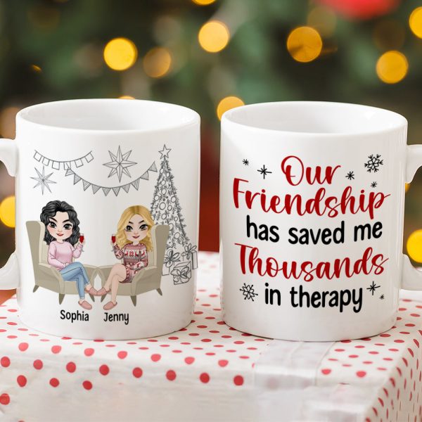 Our Friendship Has Saved Me Thousands In Therapy, Personalized Coffee Mug, Gift For Friends Our Friendship Has Saved Me Thousands In Therapy, Personalized Coffee Mug, Gift For Friends