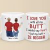 Our Love Is Tight, Just Like Your Jeans - Couple Personalized Custom Mug - Gift For Husband Wife, Anniversary Our Love Is Tight, Just Like Your Jeans - Couple Personalized Custom Mug - Gift For Husband Wife, Anniversary