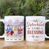 Our Sisterhood Is A True Blessing To Me Personalized Old Friends Mug, Gift For Friends