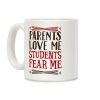 Parents Love Me, Students Fear Me Coffee Mug Parents Love Me, Students Fear Me Coffee Mug