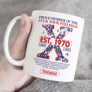 Personalized Gifts For Gen X Coffee Mug Proud Member Of The F Your Feelings