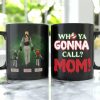 Personalized Gifts For Mom Coffee Mug Who Ya Gonna Call? Mom! 04QHHN150324