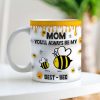 Personalized Gifts For Mom Coffee Mug, You'll Always Be My Best-Bee 01TGMH060325 Personalized Gifts For Mom Coffee Mug, You'll Always Be My Best-Bee 01TGMH060325