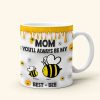 Personalized Gifts For Mom Coffee Mug, You'll Always Be My Best-Bee 01TGMH060325 Personalized Gifts For Mom Coffee Mug, You'll Always Be My Best-Bee 01TGMH060325