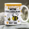 Personalized Gifts For Mom Coffee Mug, You'll Always Be My Best-Bee 01TGMH060325 Personalized Gifts For Mom Coffee Mug, You'll Always Be My Best-Bee 01TGMH060325