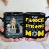 Personalized Gifts For Mother Coffee Mug The Force Is Strong With This Mom 02QHTI240224HHHG Personalized Gifts For Mother Coffee Mug The Force Is Strong With This Mom 02QHTI240224HHHG