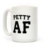 Petty Af Coffee Mug Petty Af Coffee Mug