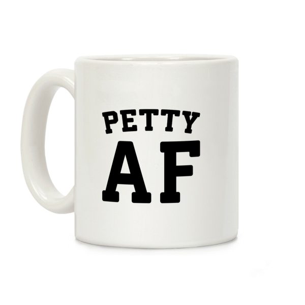 Petty Af Coffee Mug Petty Af Coffee Mug