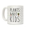 Plants Not Kids Coffee Mug Plants Not Kids Coffee Mug