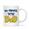 PoMo We Choose You Dad - Personalized Mug - Gift For Dad, Father's Day | CL60.V1 HH01 PoMo We Choose You Dad - Personalized Mug - Gift For Dad, Father's Day | CL60.V1 HH01