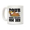 Pour Some Gravy On Me Coffee Mug Pour Some Gravy On Me Coffee Mug