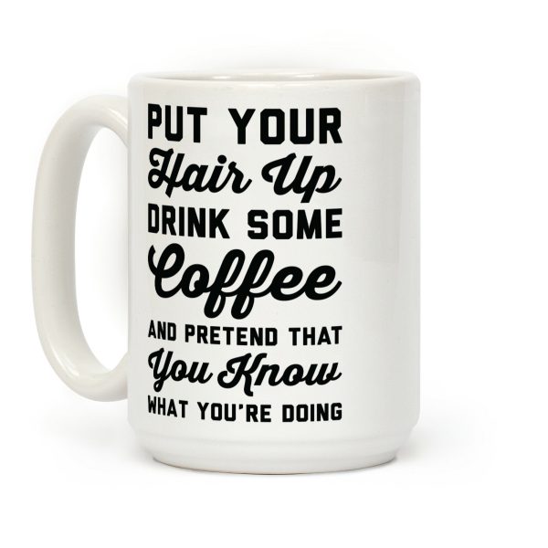Pretend You Know What You're Doing Coffee Mug Pretend You Know What You're Doing Coffee Mug