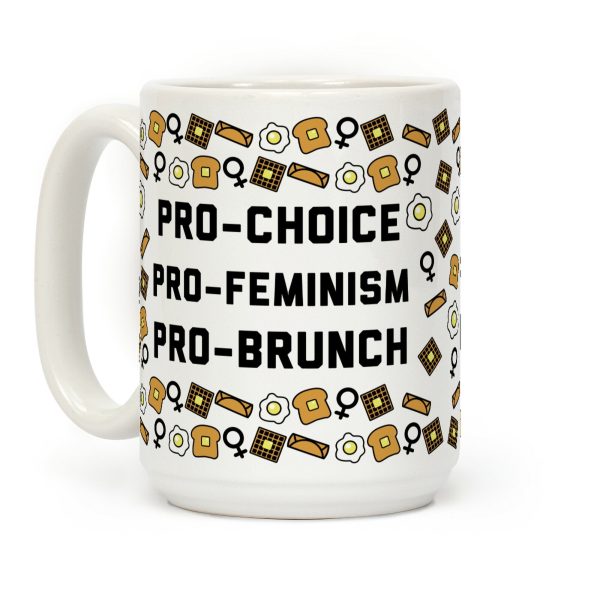 Pro-Choice Pro-Feminism Pro-Brunch Coffee Mug Pro-Choice Pro-Feminism Pro-Brunch Coffee Mug