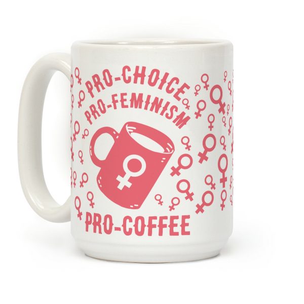 Pro-Choice Pro-Feminism Pro-Coffee Coffee Mug Pro-Choice Pro-Feminism Pro-Coffee Coffee Mug