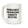Probably Thinking About Butts Coffee Mug