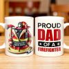 Proud Dad Of A Firefighter - Personalized Custom Coffee Mug - FIF004_MG Proud Dad Of A Firefighter - Personalized Custom Coffee Mug - FIF004_MG