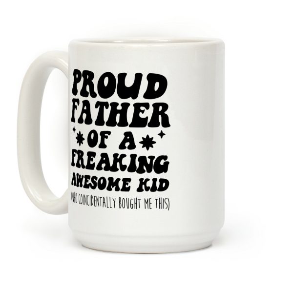 Proud Father of a Freaking Awesome Kid Coffee Mug Proud Father of a Freaking Awesome Kid Coffee Mug