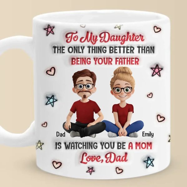 Proud To Be Your Dad, Forever - Family Personalized Custom 3D Inflated Effect Printed Mug - Father's Day, Gift For Dad, Daughter Proud To Be Your Dad, Forever - Family Personalized Custom 3D Inflated Effect Printed Mug - Father's Day, Gift For Dad, Daughter