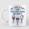 Pull Out Game Weak AF Funny Gift For Dad Personalized Mug Pull Out Game Weak AF Funny Gift For Dad Personalized Mug