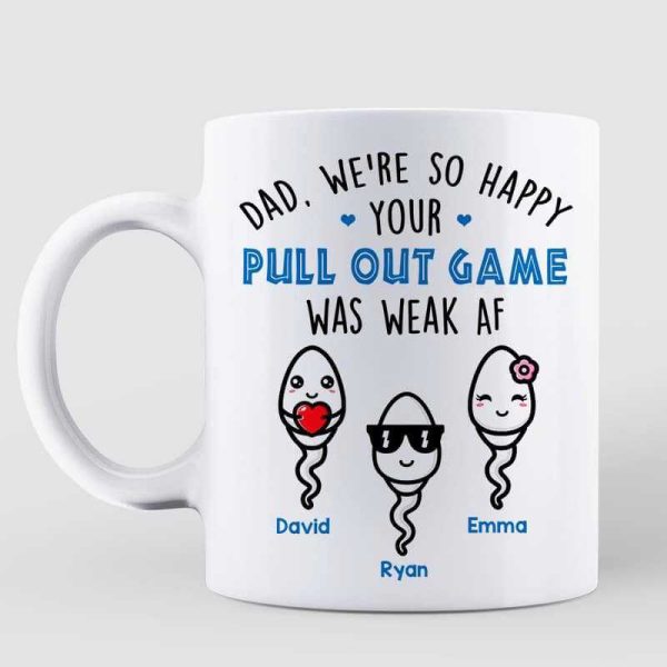 Pull Out Game Weak AF Funny Gift For Dad Personalized Mug Pull Out Game Weak AF Funny Gift For Dad Personalized Mug