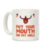 Put Your Mouth on My Hole Coffee Mug Put Your Mouth on My Hole Coffee Mug