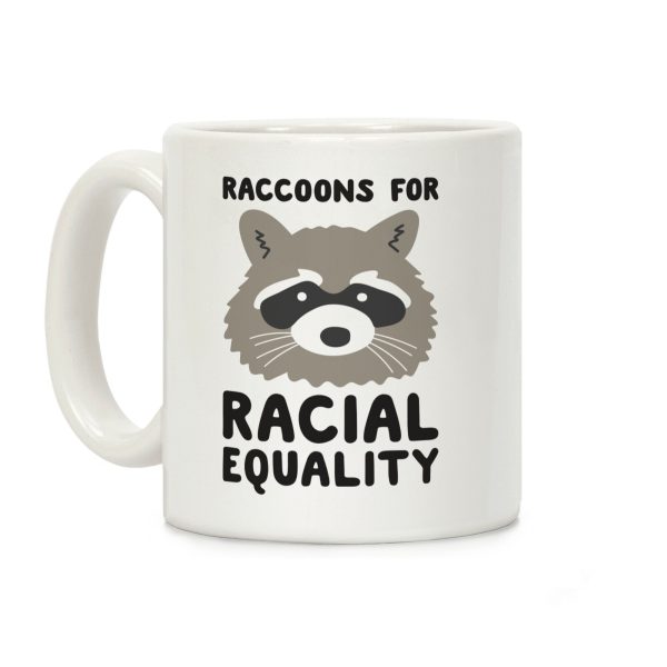 Raccoons For Racial Equality Coffee Mug Raccoons For Racial Equality Coffee Mug