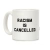 Racism Is Cancelled Coffee Mug Racism Is Cancelled Coffee Mug