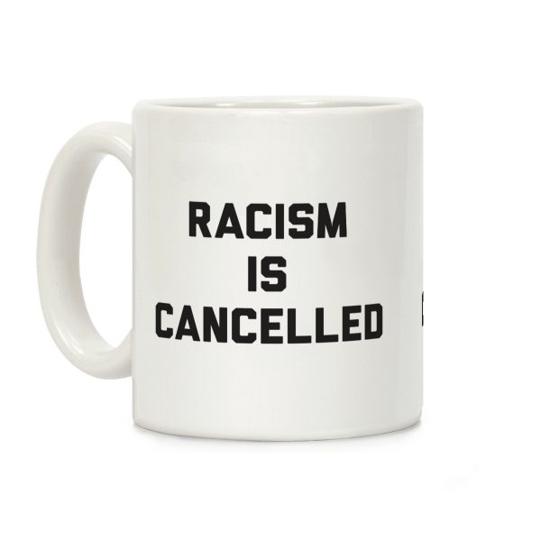 Racism Is Cancelled Coffee Mug Racism Is Cancelled Coffee Mug