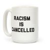Racism Is Cancelled Coffee Mug Racism Is Cancelled Coffee Mug