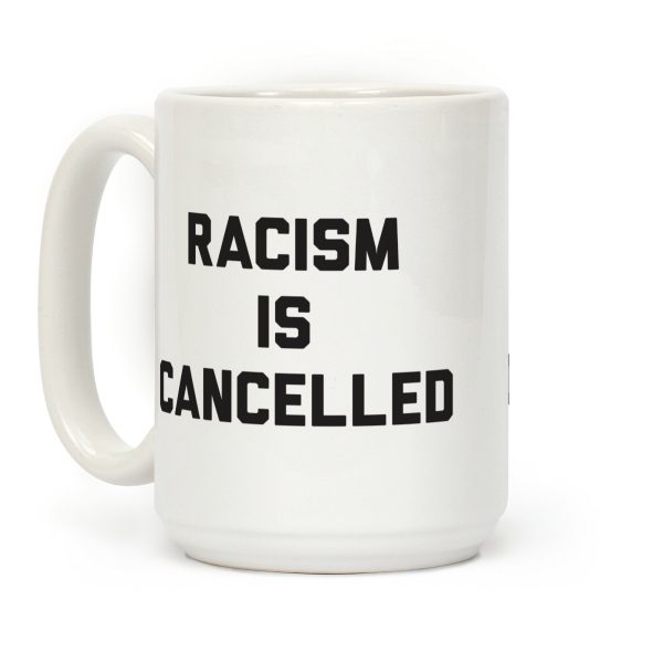 Racism Is Cancelled Coffee Mug Racism Is Cancelled Coffee Mug