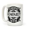 Raging Feminist Mom Coffee Mug Raging Feminist Mom Coffee Mug