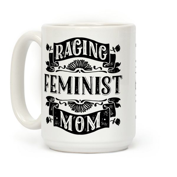 Raging Feminist Mom Coffee Mug Raging Feminist Mom Coffee Mug