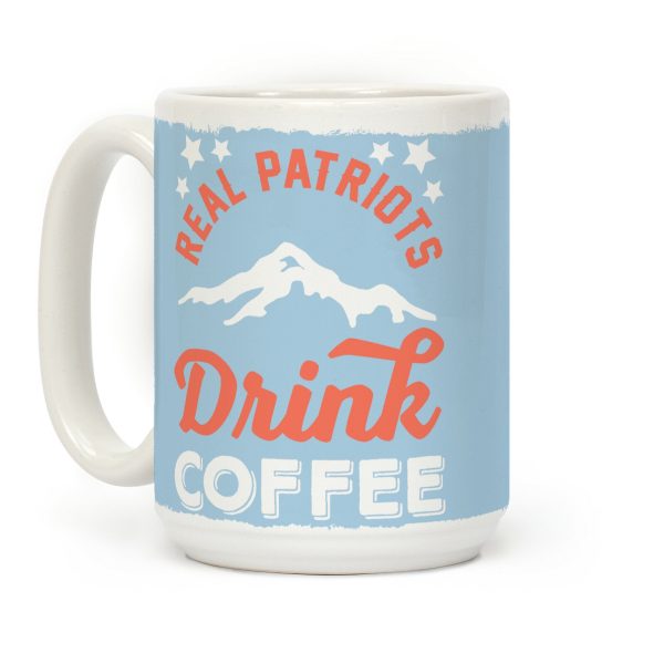 Real Patriots Drink Coffee Coffee Mug Real Patriots Drink Coffee Coffee Mug