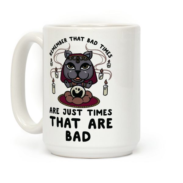 Remember That Bad Times are Just Times That Are Bad Katrina Coffee Mug Remember That Bad Times are Just Times That Are Bad Katrina Coffee Mug